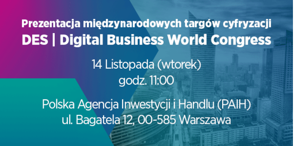 You are currently viewing Zaproszenie na oficjalną prezentację międzynarodowych targów cyfryzacji DES | Digital Business World Congress w Warszawie